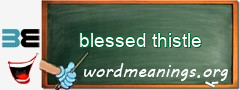 WordMeaning blackboard for blessed thistle